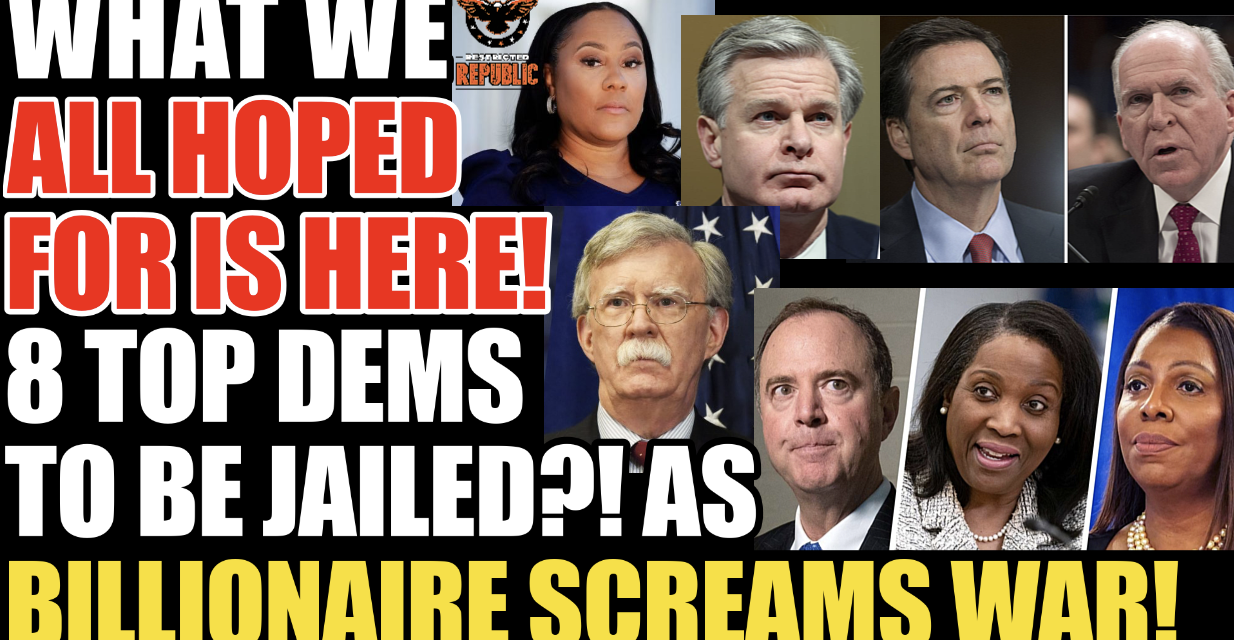 What We All Hoped For is Here! Eight Top Dems May Be Jailed  As Billionaire Screams WAR! 